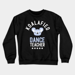 Koalafied Dance Teacher - Funny Gift Idea for Dance Teachers Crewneck Sweatshirt